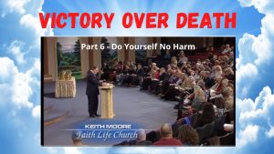 Keith Moore Victory Over Death - Part 6